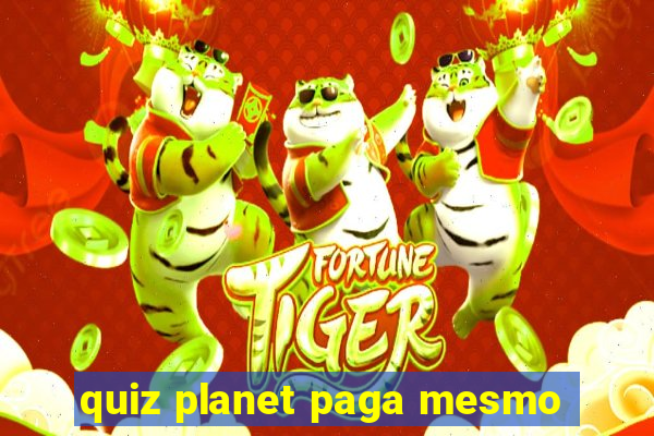 quiz planet paga mesmo